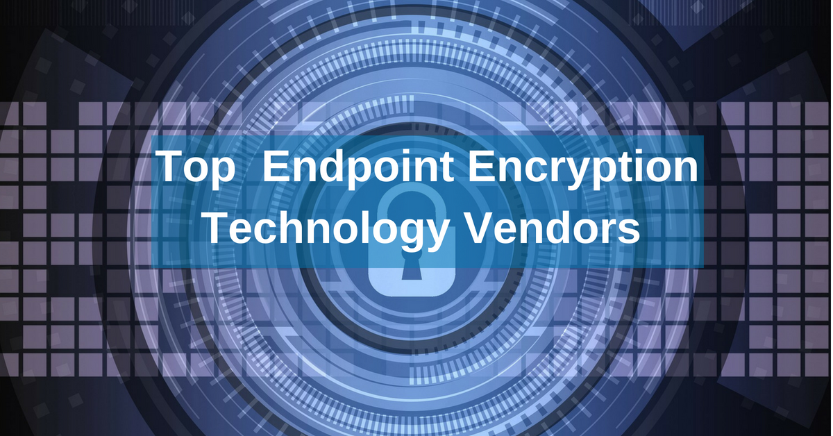 Top Endpoint Encryption Technology Vendors