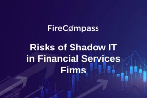 Risks of Shadow IT in Financial Services Firms