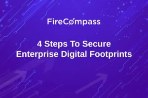 4 Steps To Secure Enterprise Digital Footprints