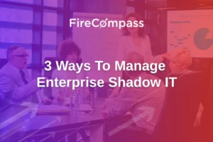 3 Ways to Manage Enterprise Shadow IT