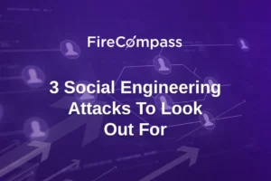 3 Social Engineering Attacks To Look Out For