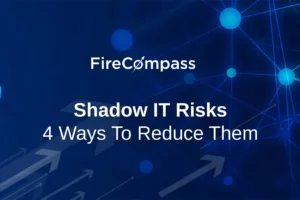 Shadow IT Risks – 4 Ways To Reduce Them