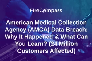 American Medical Collection Agency (AMCA) Data Breach : Why It Happened & What Can You Learn? (24 Million Customers Affected)