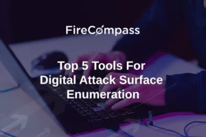 Top 5 Tools for Digital Attack Surface Enumeration