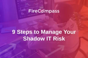 9 Steps to Manage Your Shadow IT Risk