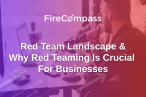 Red Team Landscape & Why Red Teaming Is Crucial For Businesses