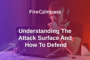 Understanding The Attack Surface and How To Defend