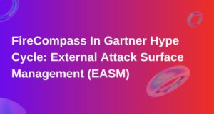 FireCompass In Gartner Hype Cycle: External Attack Surface Management
