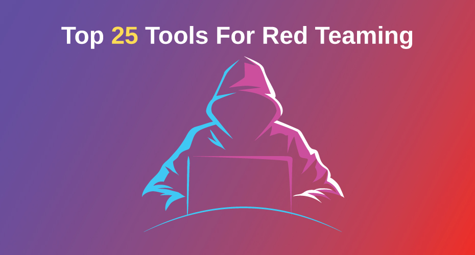 Top 25 Tools For Red Teaming