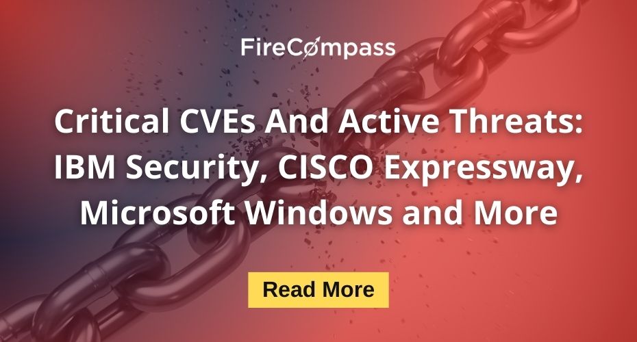 Critical CVEs And Active Threats: IBM Security, CISCO Expressway, Microsoft Windows and More